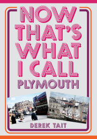 Title: Now That's What I Call Plymouth, Author: Derek Tait