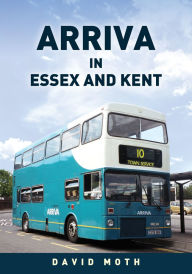 Title: Arriva in Essex and Kent, Author: David Moth