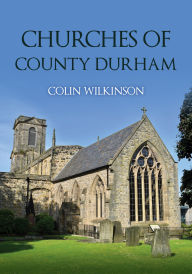 Title: Churches of County Durham, Author: Colin Wilkinson