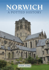 Title: Norwich: A Potted History, Author: John Ling