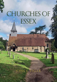 Title: Churches of Essex, Author: John E. Vigar