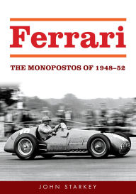 Title: Ferrari: The Monopostos of 1947-52, Author: John Starkey