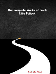 Title: The Complete Works of Frank Lillie Pollock, Author: Frank Lillie Pollock