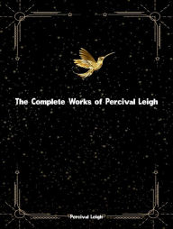 Title: The Complete Works of Percival Leigh, Author: Percival Leigh