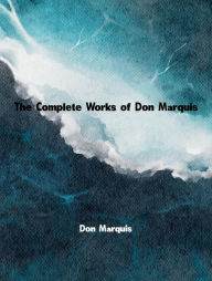 Title: The Complete Works of Don Marquis, Author: Don Marquis
