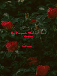 Title: The Complete Works of Knut Hamsun, Author: Knut Hamsun