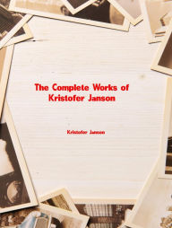 Title: The Complete Works of Kristofer Janson, Author: Kristofer Janson