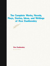 Title: The Complete Works, Novels, Plays, Stories, Ideas, and Writings of Max Dauthendey, Author: Dauthendey Max