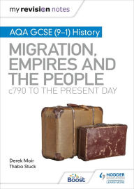 Title: My Revision Notes: AQA GCSE (9-1) History: Migration, empires and the people: c790 to the present day, Author: Derek Moir