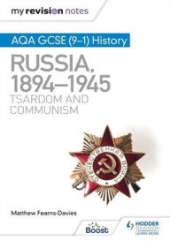 Title: My Revision Notes: AQA GCSE (9-1) History: Russia, 1894-1945: Tsardom and communism, Author: Matthew Fearns-Davies