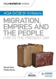 Title: My Revision Notes: AQA GCSE (9-1) History: Migration, empires and the people: c790 to the present day, Author: Derek Moir