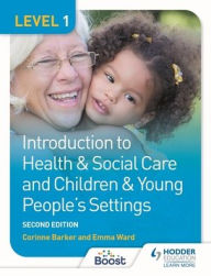 Title: Level 1 Introduction to Health & Social Care and Children & Young People's Settings, Second Edition, Author: Corinne Ward