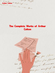 Title: The Complete Works of Arthur Colton, Author: Arthur Colton