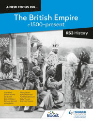 Title: A new focus on...The British Empire, c.1500-present for KS3 History, Author: Richard Kennett