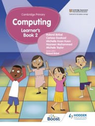 Title: Cambridge Primary Computing Learner's Book Stage 2: Hodder Education Group, Author: Roland Birbal