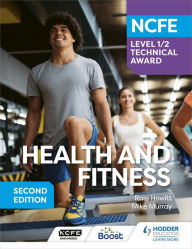 Title: NCFE Level 1/2 Technical Award in Health and Fitness, Second Edition, Author: Ross Howitt