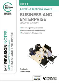 Title: My Revision Notes: NCFE Level 1/2 Technical Award in Business and Enterprise Second Edition, Author: Tess Bayley