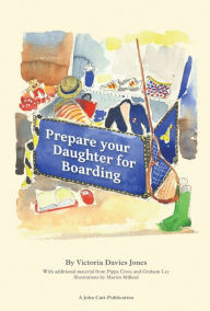 Title: Prepare your daughter for boarding: Ensuring Your Daughter is Ready to Get the Most out of Boarding School, Author: Graham Lee