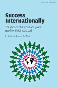 Title: Success Internationally: The Important Dispositions You'll Need for Thriving Abroad, Author: Steve Carber