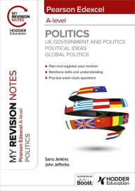 Title: My Revision Notes: Pearson Edexcel A-level Politics: UK Government and Politics, Political Ideas and Global Politics, Author: Sarra Jenkins