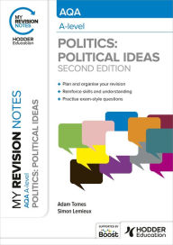 Title: My Revision Notes: AQA A-level Politics: Political Ideas Second Edition, Author: Adam Tomes