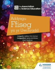 Title: Addysgu Ffiseg yn yr Uwchradd (Teaching Secondary Physics 3rd Edition Welsh Language edition), Author: The Association For Science Education