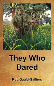Title: They Who Dared, Author: Rob Gauld-Galliers