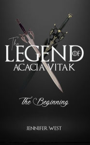 Title: The Legend of Acacia Vitak: The Beginning, Author: Jennifer West