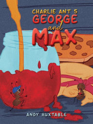 Title: Charlie Ant 5: George and Max, Author: Andy Huxtable