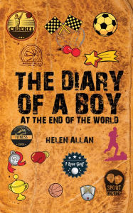 Title: The Diary of a Boy: At the End of the World, Author: Helen Allan