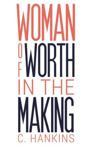 Title: Woman of Worth in the Making, Author: C. Hankins