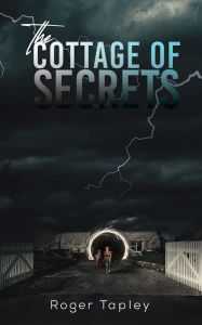 Title: The Cottage of Secrets, Author: Roger Tapley