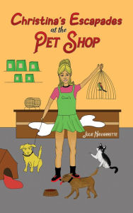 Title: Christina's Escapades at the Pet Shop, Author: Julie Navarrette