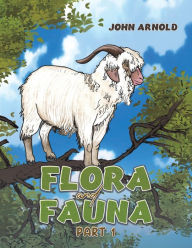 Title: Flora and Fauna Part 1, Author: John Arnold