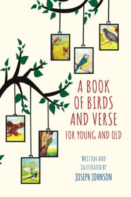 Title: A Book of Birds and Verse for Young and Old, Author: Joseph Johnson