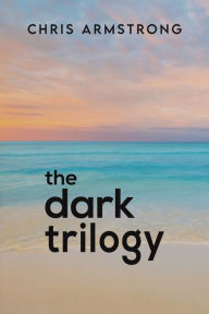 Title: The Dark Trilogy, Author: Chris Armstrong