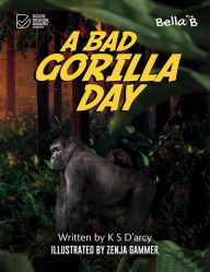 Title: A Bad Gorilla Day, Author: K S D'arcy