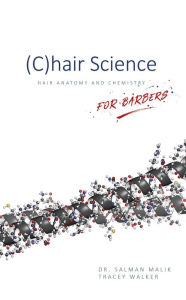 Title: (C)hair Science: Hair Anatomy and Chemistry For Barbers, Author: Dr. Salman Malik