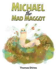 Title: Michael the Mad Maggot, Author: Thomas Shires
