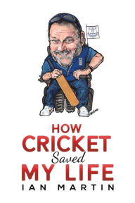 Title: How Cricket Saved My Life, Author: Ian Martin