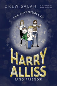 Title: The Adventures of Harry Alliss (and Friends), Author: Drew Salah