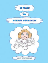 Title: 10 Ways to Please Your Mum, Author: Joan Whitehead