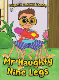 Title: Mr Naughty Nine Legs, Author: Benjamin Thomas Stanley