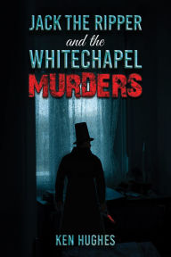 Title: Jack the Ripper and the Whitechapel Murders, Author: Ken Hughes