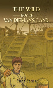 Title: The Wild Boy of Van Dieman's Land, Author: Clare Cohen