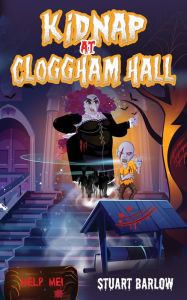 Title: Kidnap at Cloggham Hall, Author: Stuart Barlow
