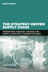 Title: The Strategy-Driven Supply Chain: Integrating Strategy, Finance and Supply Chain for a Competitive Edge, Author: Bram DeSmet