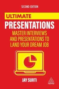 Title: Ultimate Presentations: Master Interviews and Presentations to Land Your Dream Job, Author: Jay Surti