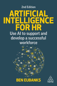 Title: Artificial Intelligence for HR: Use AI to Support and Develop a Successful Workforce, Author: Ben Eubanks