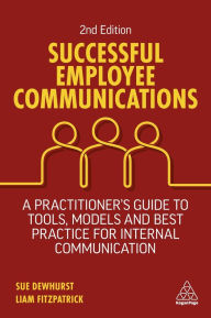 Title: Successful Employee Communications: A Practitioner's Guide to Tools, Models and Best Practice for Internal Communication, Author: Sue Dewhurst